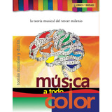 Libro: Música A Todo Color: La Teoría Musical Del Tercer Mil