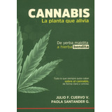 Cannabis La Planta Que Alivia: De Yerba Maldita A Hierba Bendita, De Julio F. Cuervo V. | Paola Santander G.. Editorial Codice Producciones Limitada, Tapa Blanda, Edición 2022 En Español