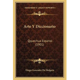Libro Arte Y Diccionario : Qquechua Espanol (1901) - Dieg...