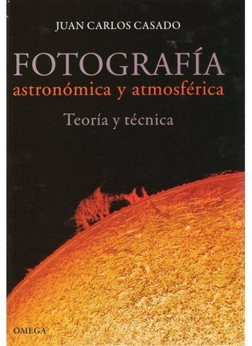 Fotografia Astronomica Y Atmosferica, De Casado, J.c.. Editorial Omega, Tapa Dura En Español