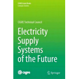 Electricity Supply Systems Of The Future, De Nikos Hatziargyriou. Editorial Springer Nature Switzerland Ag, Tapa Blanda En Inglés