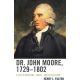 Libro Dr. John Moore, 1729-1802 : A Life In Medicine, Tra...