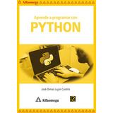 Aprende A Programar Con Python, De Luján Castillo, José Dimas. Editorial Alfaomega Grupo Editor, Tapa Blanda, Edición 1 En Español, 2020