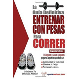 Libro Entrenar Con Pesas Para Correr Guia Definitiva [ Dhl ]