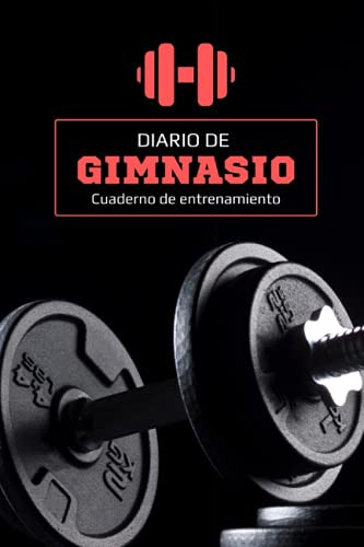 Diario De Gimnasio: Cuaderno De Entrenamiento Gym - Anota Y