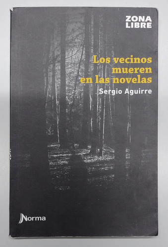 Los Vecinos Mueren En Las Novelas. Sergio Aguirre. Ed. Norma