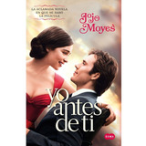 Yo Antes De Ti, De Jojo Moyes. Editorial Suma De Letras, Tapa Blanda En Español, 2014