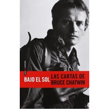 Bajo El Sol : Las Cartas De Bruce Chatwin - Chatwin Bruce