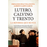 Libro Lutero, Calvino Y Trento. La Reforma Que No Fue - D...