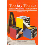 Teoría Y Técnica Para El Pequeño Principiante, Elemental A