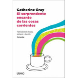 Sorprendente Encanto De Las Cosas Corrientes, El, De Gray Katherine. Editorial Urano, Tapa Blanda, Edición 1 En Español