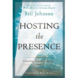 Hosting The Presence - Pastor Bill Johnson