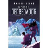 Oro Del Depredador (serie Maquinas Mortales 2) (rustica) -