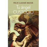 Tu Ãâ¡ngel Custodio, De Llaugé Dausá, Felix. Editorial Ediciones Obelisco S.l., Tapa Blanda En Español