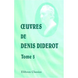 Libro: Libro: Uvres De Denis Diderot: Tome 5. Romans Et I