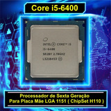 Processador Core I5 6400 2.70ghz Lga 1151 ( H110 ) Sem Coler
