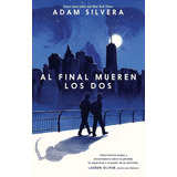 Al Final Mueren Los Dos - Adam Silvera - Oferta, En Flores