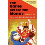 The Game Before The Money, De Michael Jackson. Editorial University Nebraska Press, Tapa Dura En Inglés