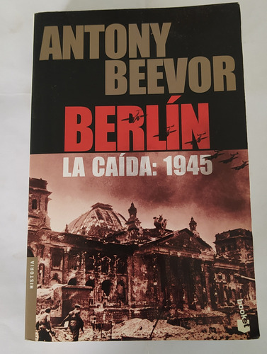 Berlin. La Caída: 1945 - Antony Beevor