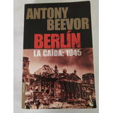 Berlin. La Caída: 1945 - Antony Beevor