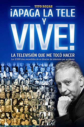 ¡apaga La Tele Y Vive!:  La Television Que Me Toco Hacer