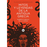 Mitos Y Leyendas De La Antigua Grecia, De Roberto Bravo De La Varga. Editorial Combel, Tapa Blanda En Español, 2013