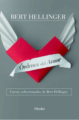 Ordenes Del Amor: Cursos Seleccionados Bert Hellinger, De Bert Hellinger., Vol. 1.0. Editorial Herder, Tapa Blanda, Edición 1.0 En Español, 2011