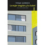 La Mujer Singular Y La Ciudad - Gornick - Libro Sexto Piso