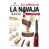 Libro Talla En Madera Con La Navaja Suiza Victorinox - Lu...