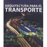 Arquitectura Para El Transporte, De Broto, Carles. Editorial Links, Tapa Dura En Español, 2012