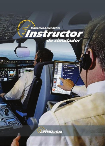 Instructor De Simulador, De Facundo Forti. Editorial Biblioteca Aeronáutica, Tapa Blanda En Español, 2017