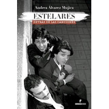 Estelares Detrás De Las Canciones - Andrea Álvarez Mujica