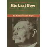 Libro His Last Bow : Some Reminiscences Of Sherlock Holme...