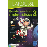 Ejercicios Y Problemas Matematicos 3. Primaria, De Ediciones Larousse., Vol. 3. Editorial Ediciones Larousse, Tapa Blanda, Edición 1 En Español, 1
