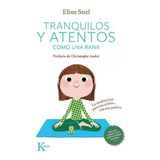 Libro: Tranquilos Y Atentos Como Una Rana Qr. Snel, Eline. K