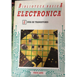 Biblioteca Básica Electrónica 6: Guía De Transistores