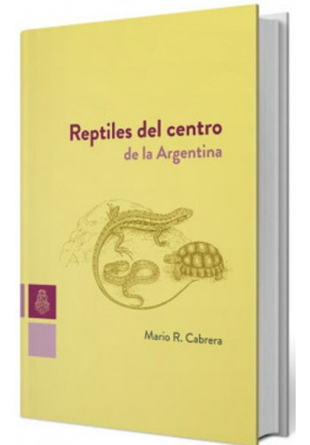 Reptiles Del Centro De La Argentina. Mario R. Cabrera Unc