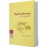 Reptiles Del Centro De La Argentina. Mario R. Cabrera Unc