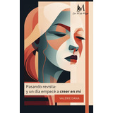 Pasando Revista: Y Un Dãâa Empecãâ© A Creer En Mãâ, De Dana, Valérie. Editorial Ediciones Con M De Mujer, Tapa Blanda En Español