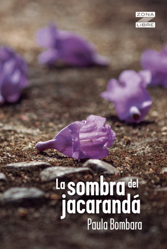 La Sombra Del Jacaranda - Zona Libre - Bombara, De Bombara, Paula. Editorial Norma, Tapa Blanda En Español, 2023