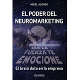 El Poder Del Neuromarketing: Que La Fuerza Te Emocione, De Alonso, Mikel. Editorial Ediciones Piramide, Tapa Blanda En Español