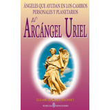 Libro: El Arcangel Uriel: Angeles Que Ayudan En Los Cambios