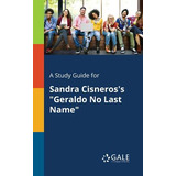 Libro A Study Guide For Sandra Cisneros's Geraldo No Last...