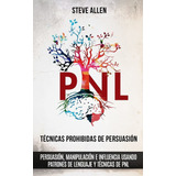 Técnicas Prohibidas De Persuasión, Manipulación E Influencia