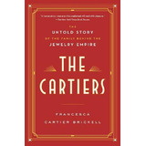 The Cartiers : The Untold Story Of The Family Behind The ...