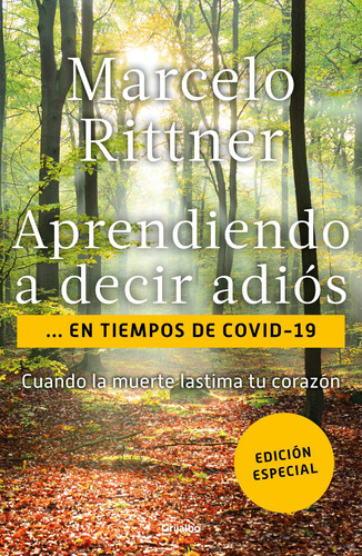 Aprendiendo A Decir Adiós En Tiempos De Covid-19: Cuando La Muerte Lastima Tu Corazón, De Rittner, Marcelo. Serie Autoayuda Y Superación Editorial Grijalbo, Tapa Blanda En Español, 2021