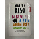 Atrévete A Ser Quien Eres - Walter Riso