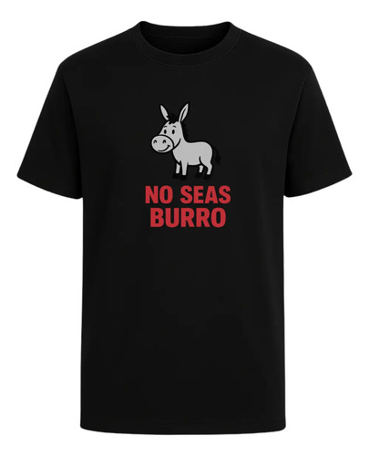 Playera No Seas Burro Frase Divertida Graciosa Viral Unisex