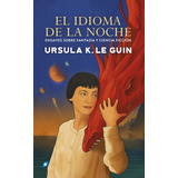 Libro El Idioma De La Noche - Le Guin, Ursula K.
