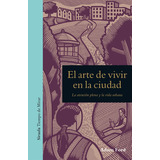En El Arte De Vivir En La Ciudad, De Ford, Adam. Serie N/a, Vol. Volumen Unico. Editorial Siruela, Tapa Blanda, Edición 1 En Español